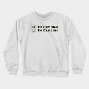 im not old im classic Crewneck Sweatshirt